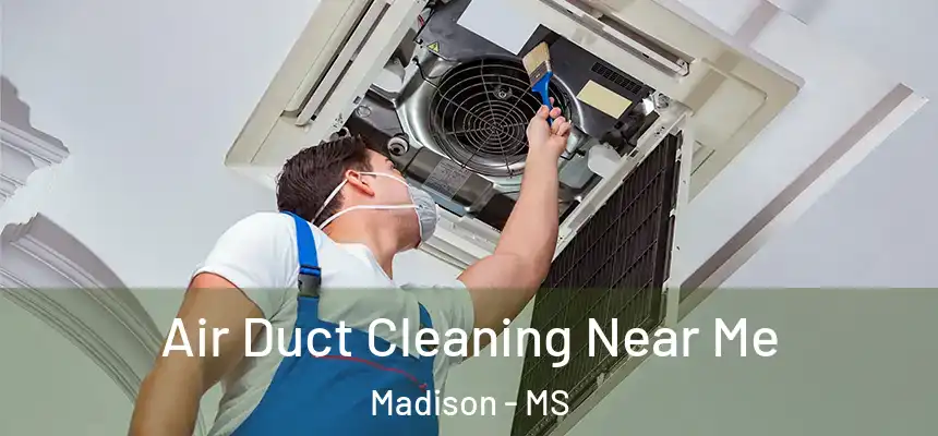 Air Duct Cleaning Near Me Madison - MS
