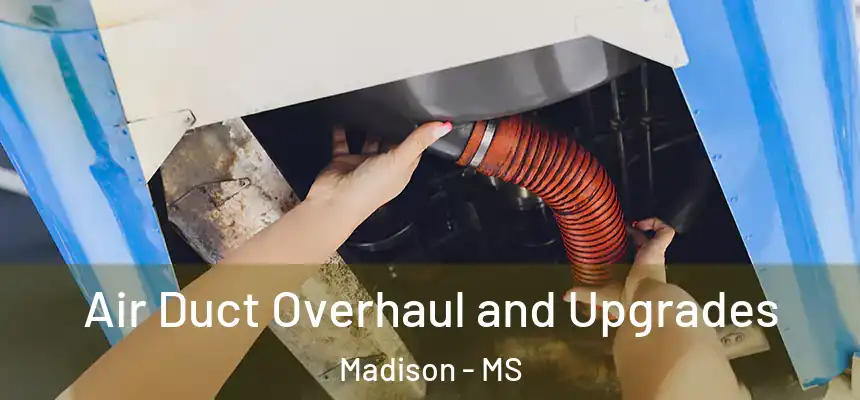 Air Duct Overhaul and Upgrades Madison - MS