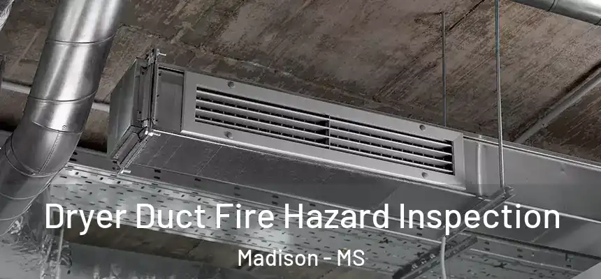  Dryer Duct Fire Hazard Inspection Madison - MS