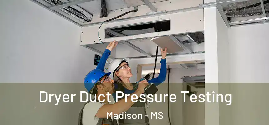 Dryer Duct Pressure Testing Madison - MS