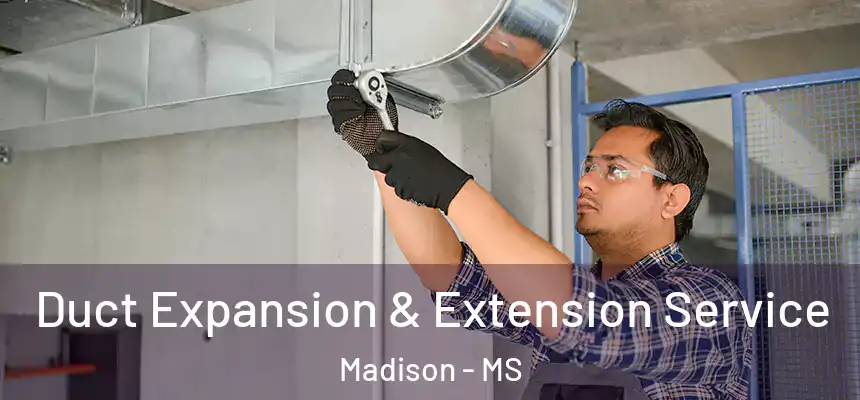 Duct Expansion & Extension Service Madison - MS
