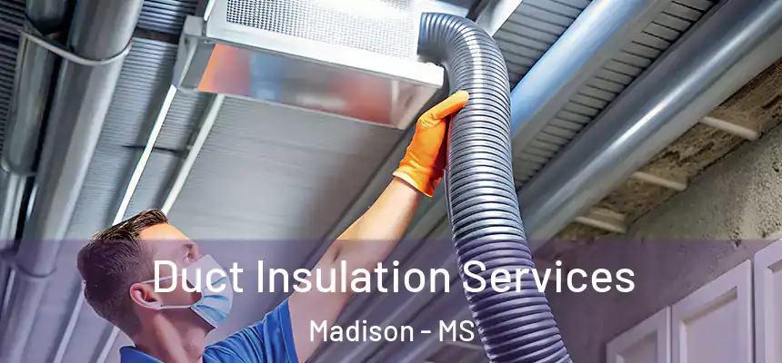  Duct Insulation Services Madison - MS