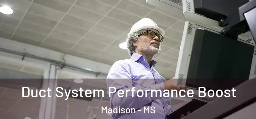 Duct System Performance Boost Madison - MS