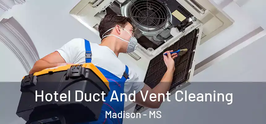  Hotel Duct And Vent Cleaning Madison - MS