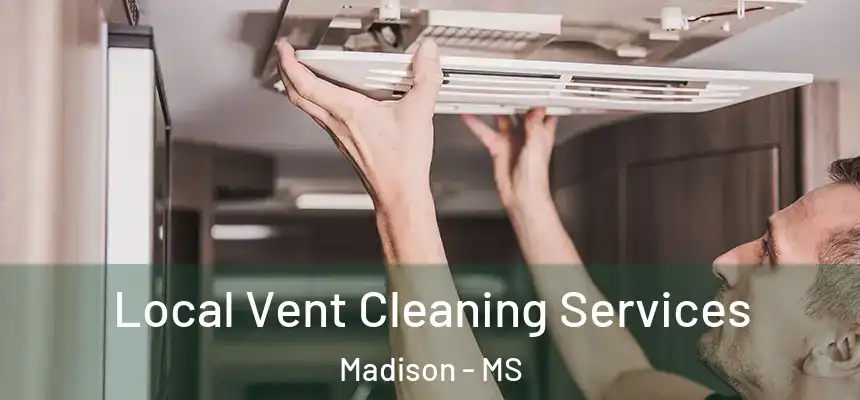 Local Vent Cleaning Services Madison - MS