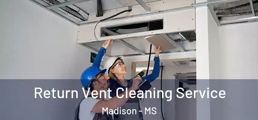 Return Vent Cleaning Service Madison - MS