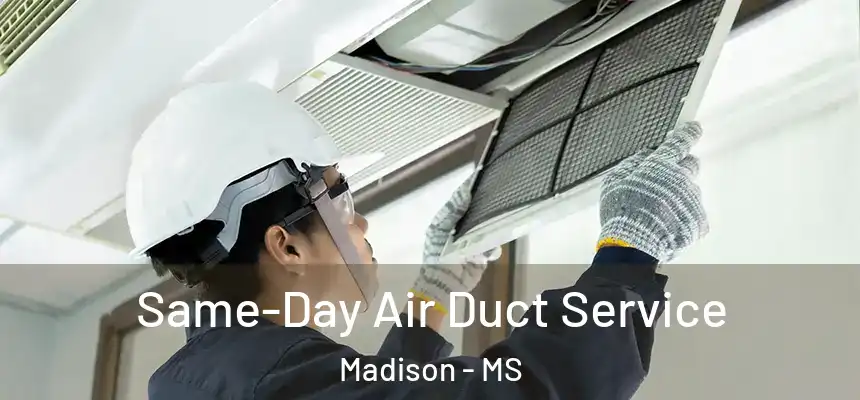 Same-Day Air Duct Service Madison - MS