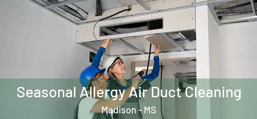 Seasonal Allergy Air Duct Cleaning Madison - MS