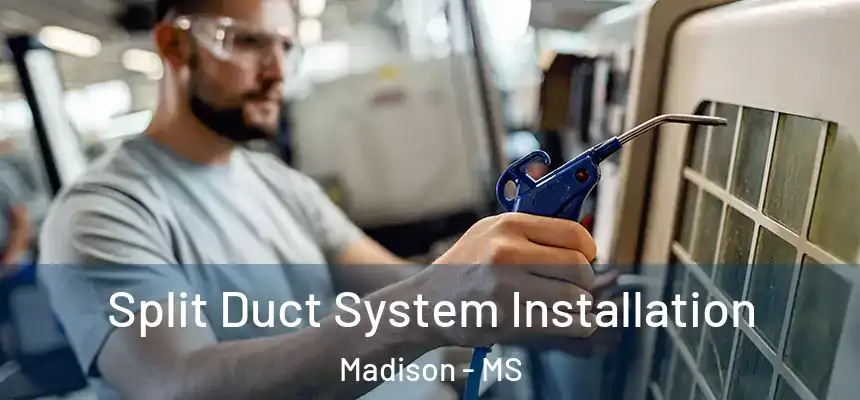 Split Duct System Installation Madison - MS