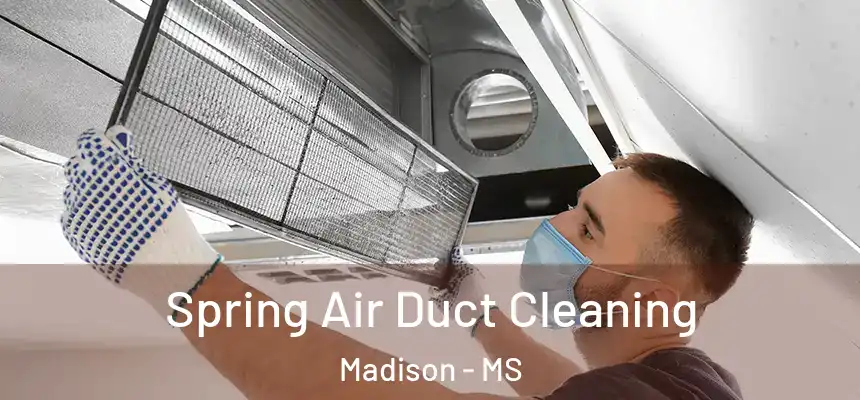 Spring Air Duct Cleaning Madison - MS