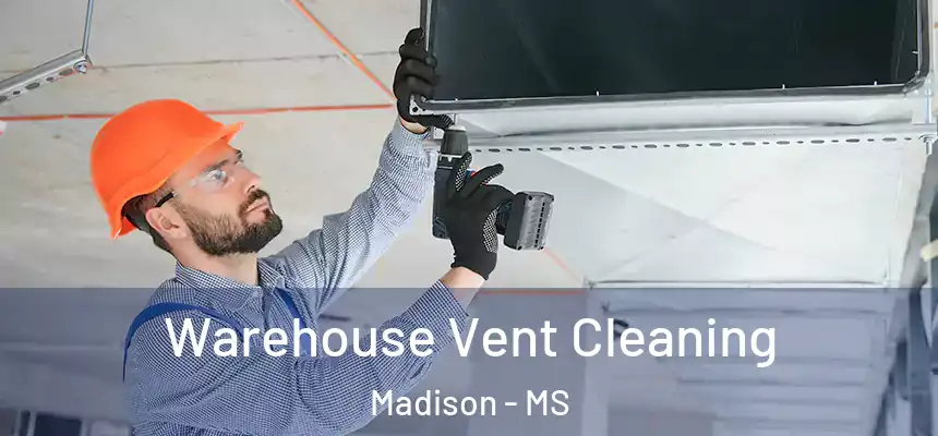 Warehouse Vent Cleaning Madison - MS