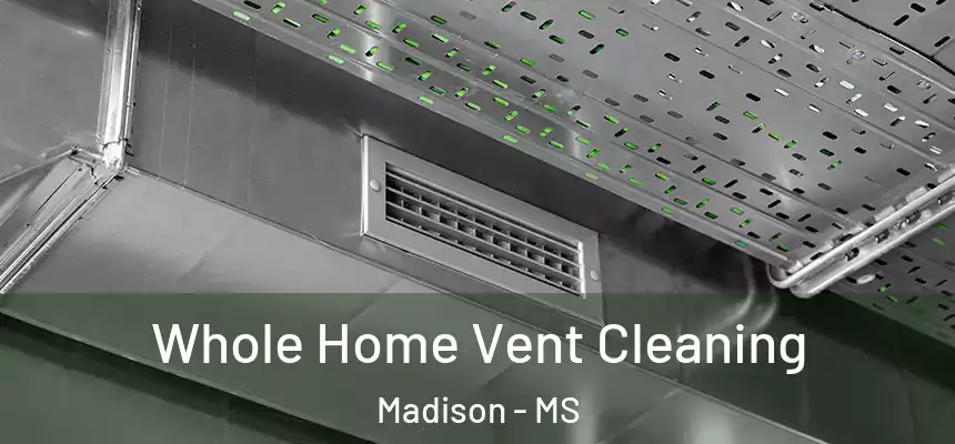  Whole Home Vent Cleaning Madison - MS